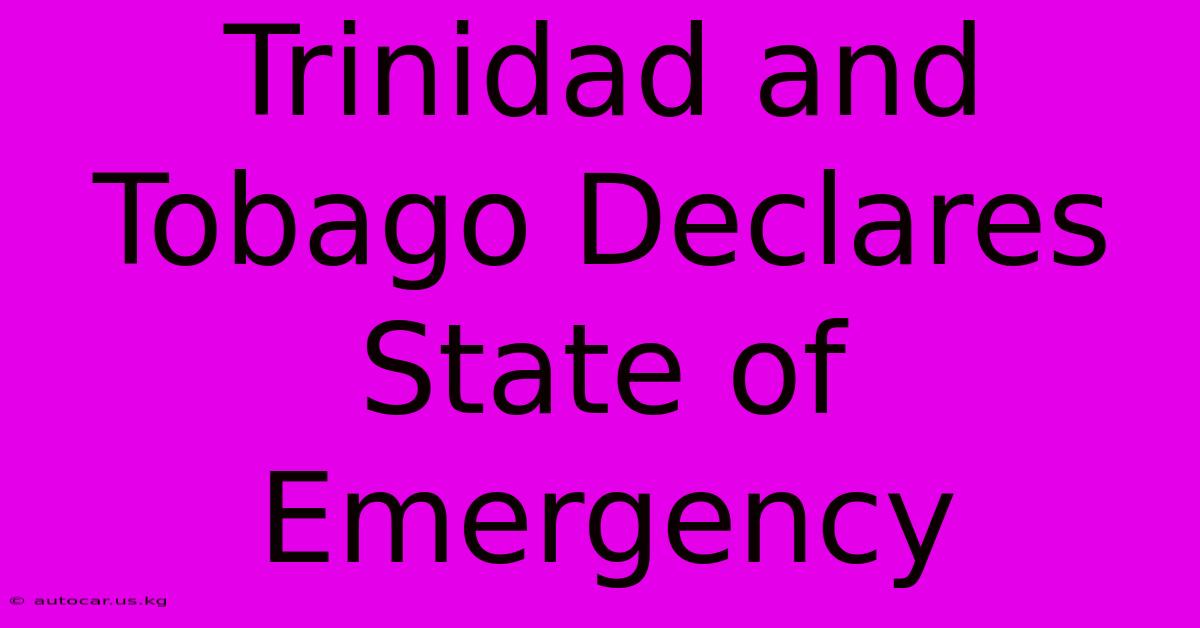 Trinidad And Tobago Declares State Of Emergency