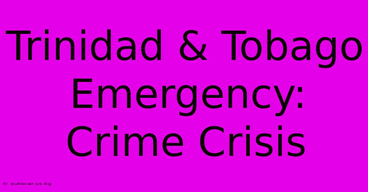 Trinidad & Tobago Emergency: Crime Crisis