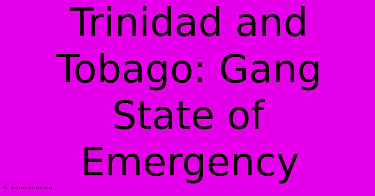 Trinidad And Tobago: Gang State Of Emergency