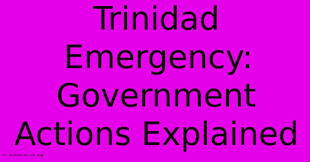 Trinidad Emergency: Government Actions Explained