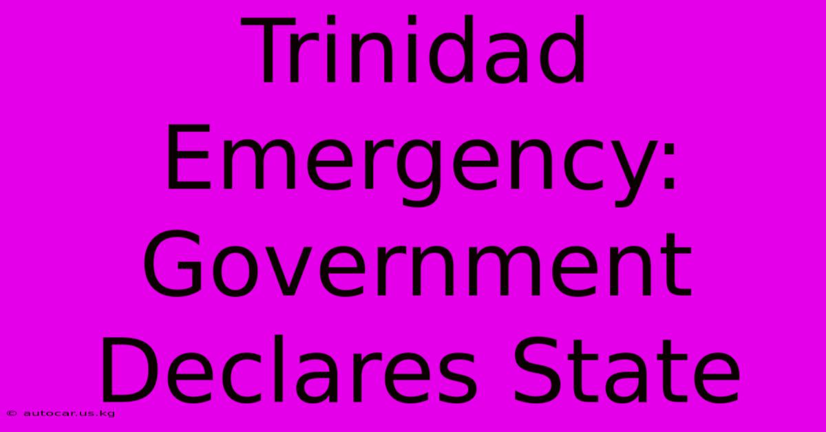 Trinidad Emergency: Government Declares State