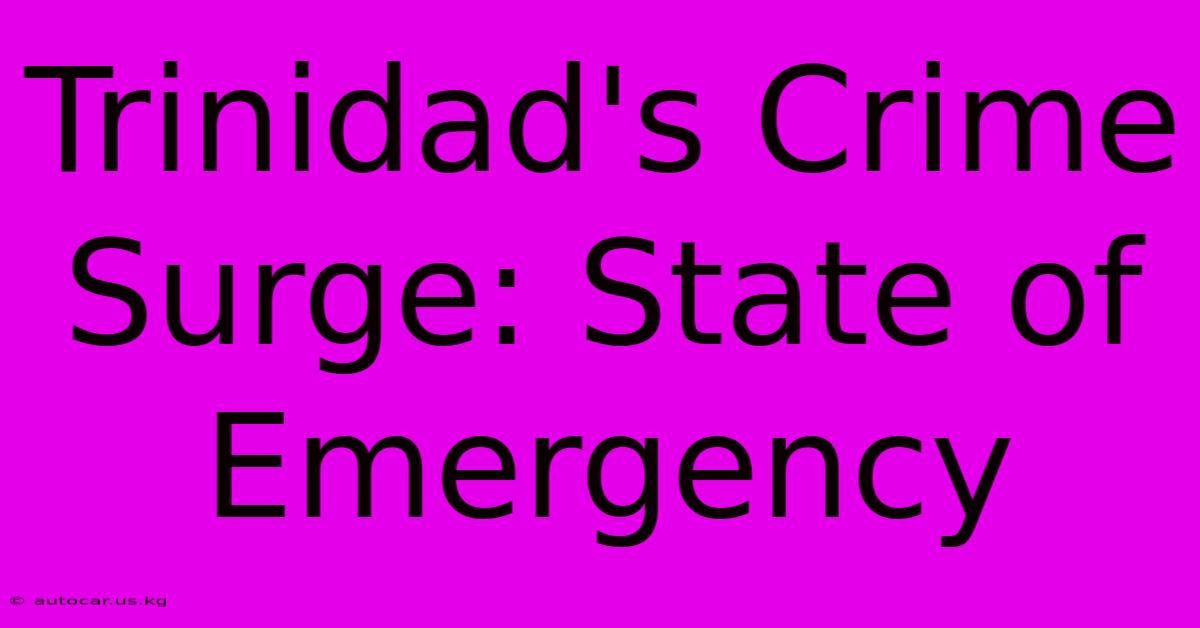 Trinidad's Crime Surge: State Of Emergency