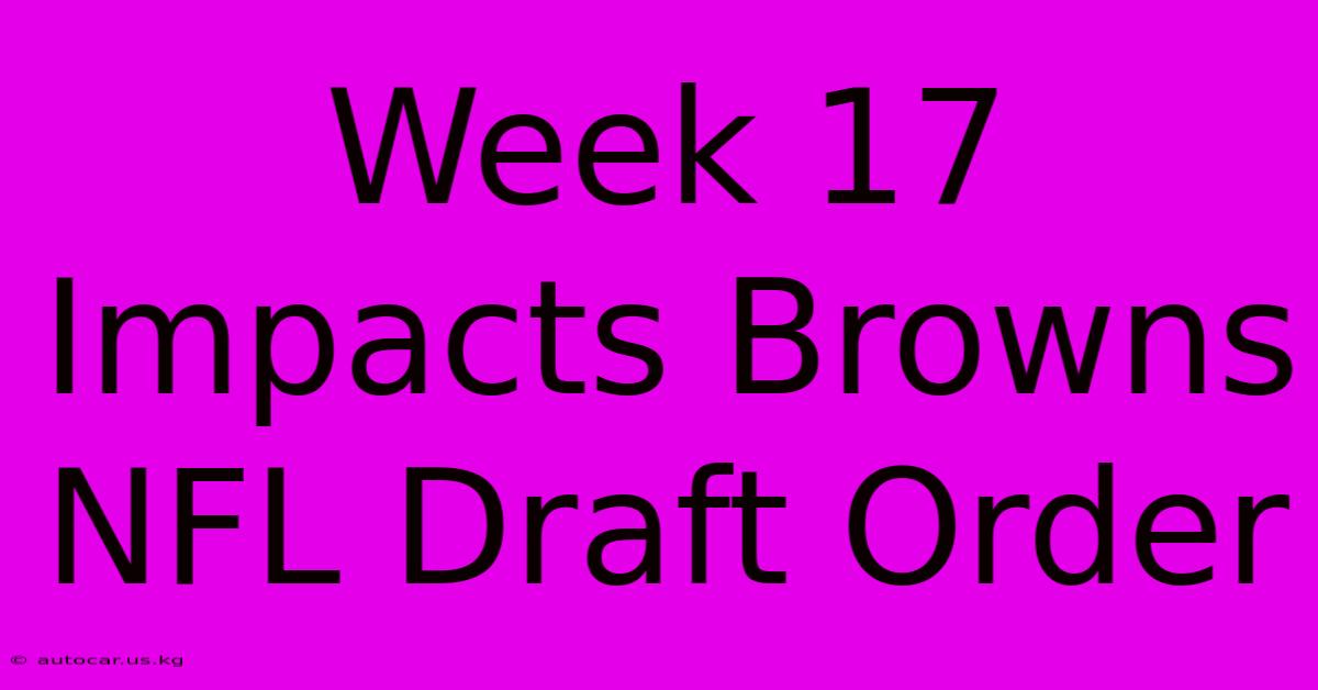 Week 17 Impacts Browns NFL Draft Order